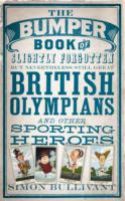 The Bumper Book of Slightly Forgotten But Nevertheless Still Great British Olympians and Other Sporting Heroes